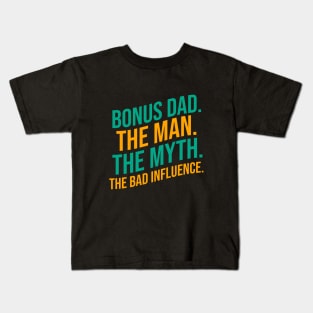 Bonus dad the man the myth the bad influence Kids T-Shirt